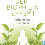 Clemens G. Arvay: Der Biophilia-Effekt: Heilung aus dem Wald