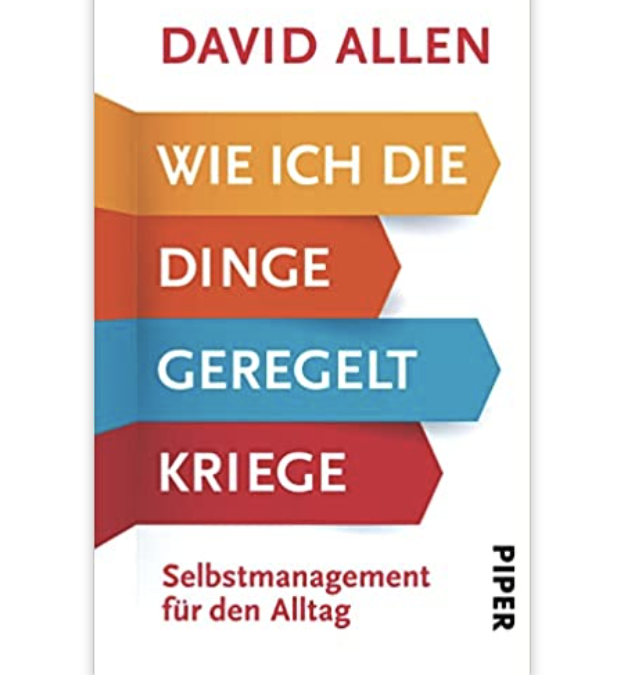 „Wie ich die Dinge geregelt kriege“ von David Allen. Selbstmanagement-Tools, die funktioneren.